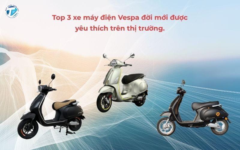Top 3 Xe Máy Điện Vespa Đời Mới Được Yêu Thích Trên Thị Trường